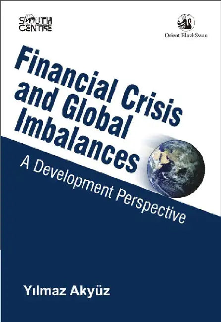 Financial Crisis and Global Imbalances: A Development Perspective by Yilmaz Akyüz
