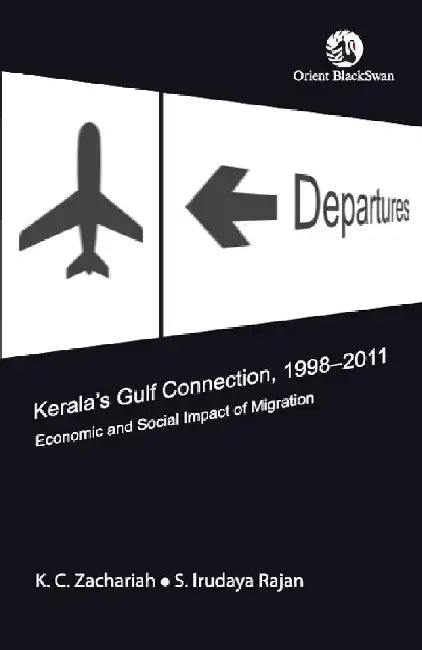 Kerala's Gulf Connection, 1998-2011: Economic and Social Impact of Migration by K. C. Zachariah & S. Irudaya Rajan