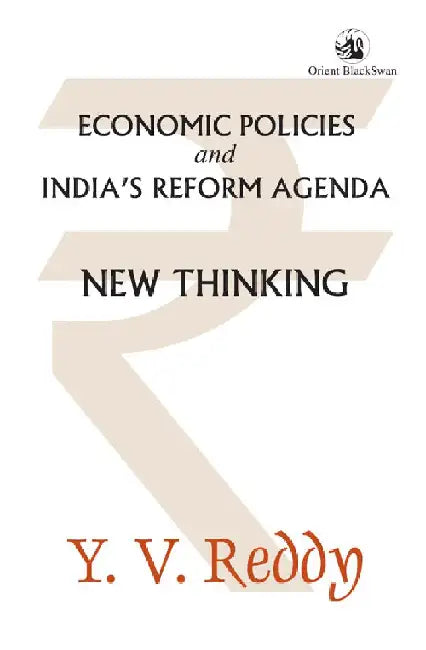 Economic Policies and India's Reform Agenda: New Thinking by Y. V. Reddy