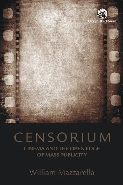 Censorium: Cinema and the Open Edge of Mass Publicity by William Mazzarella