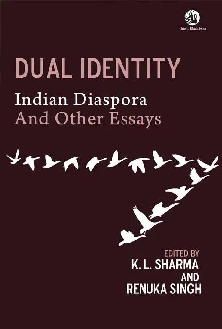 Dual Identity: Indian Diaspora and Other Essays by K. L. Sharma and Renuka Singh (Eds.)