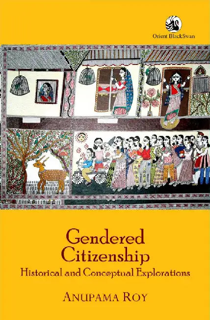 Gendered Citizenship: Historical and Conceptual Explorations by Anupama Roy