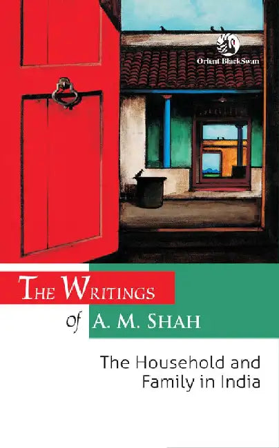 The Writings of A. M. Shah: The Household and Family in India by A. M. Shah