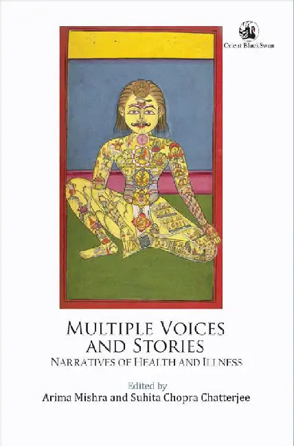 Multiple Voices and Stories: Narratives of Health and Illness by Arima Mishra and Suhita Chopra Chatterjee (Eds.)