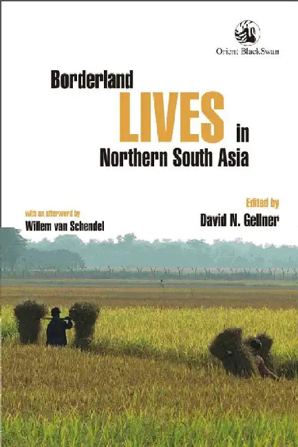 Borderland Lives in Northern South Asia by David N. Gellner (Ed.)
