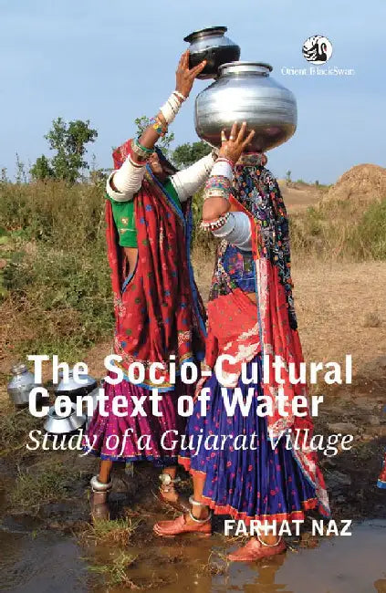 The Socio-Cultural Context of Water: Study of a Gujarat Village by Farhat Naz