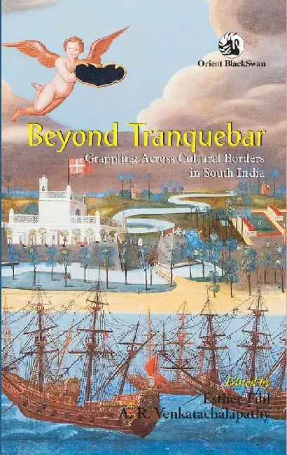 Beyond Tranquebar: Grappling Across Cultural Borders in South India by Esther Fihl and A. R. Venkatachalapathy (Eds.)