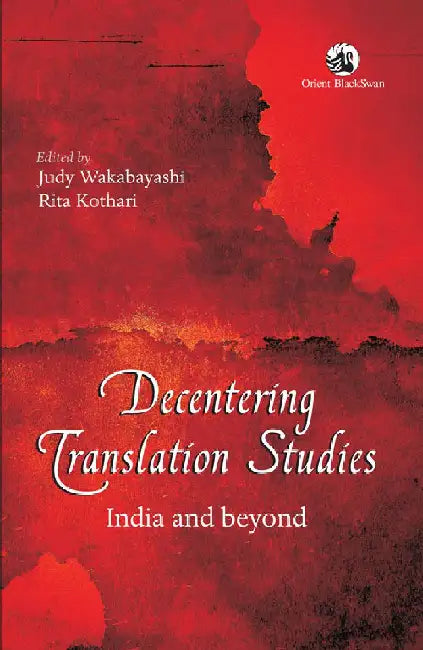 Decentering Translation Studies: India and beyond by Judy Wakabayashi, Rita Kothari (eds)
