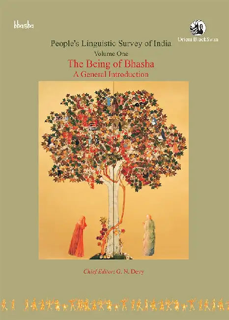 The Being of Bhasha: A General Introduction, Volume 1 - People's Linguistic Survey of India (PLSI) by G. N. Devy (Chief Editor)