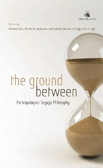 The Ground Between: Anthropologists Engage Philosophy by Veena Das, Michael Jackson, Arthur Kleinman and Bhrigupati Singh (Eds.)