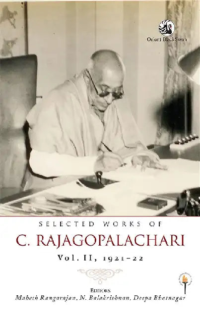 Selected Works of C. Rajagopalachari: Vol. II, 1921-22 by Mahesh Rangarajan, N. Balakrishnan, Deepa Bhatnagar(Ed.s)