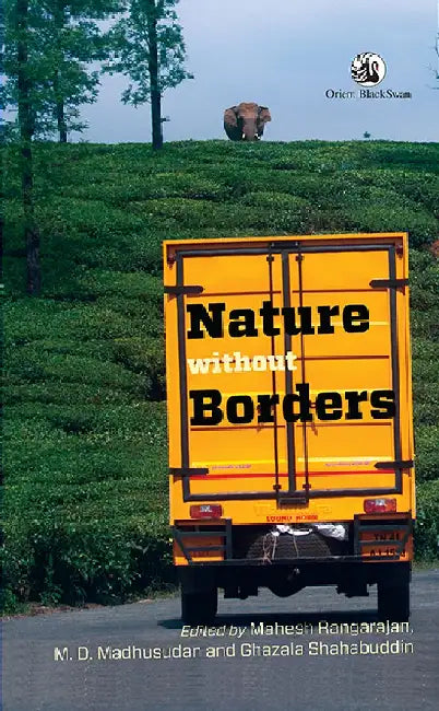 Nature without Borders by Mahesh Rangarajan, M. D. Madhusudan and Ghazala Shahabuddin(Ed.s)