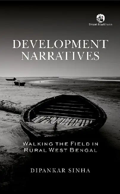 Development Narratives : Walking the Field in Rural West Bengal by Dipankar Sinha