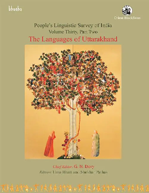 The Languages of Uttarakhand, Volume 30, Part 2 - People's Linguistic Survey of India (PLSI) by G. N. Devy (Chief Editor) and Uma Bhatt, Shekhar Pathak (Eds.)