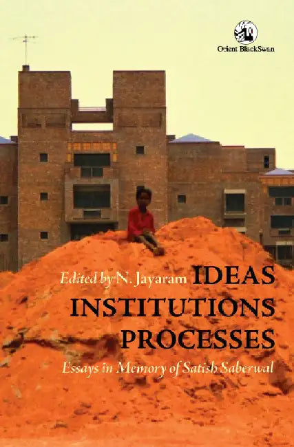 Ideas, Institutions, Processes: Essays in Memory of Satish Saberwal by N. Jayaram