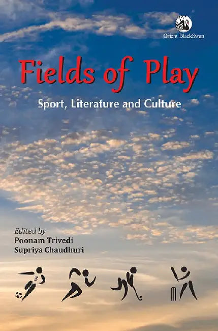 Fields of Play: Sport, Literature and Culture by Poonam Trivedi,Supriya Chaudhuri