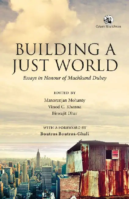 Building a Just World : Essays in Honour of Muchkund Dubey by Manoranjan Mohanty,Vinod C. Khanna,Biswajit Dhar (eds.)
