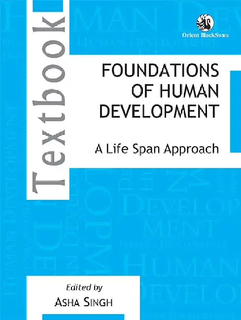 Foundations of Human Development: A Life Span Approach by Asha Singh (Ed.)