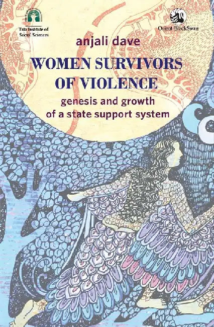 Women Survivors of Violence: Genesis and Growth of a State Support System by Anjali Dave