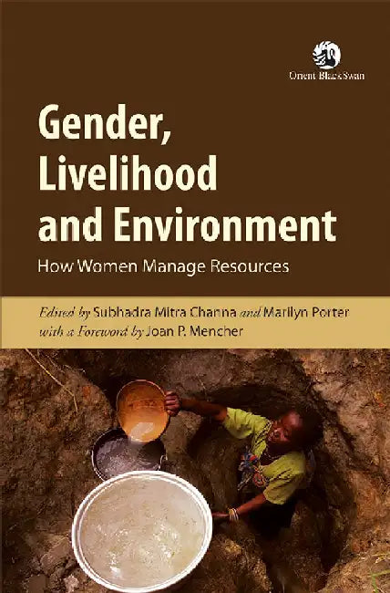 Gender, Livelihood and Environment: How Women Manage Resources by Subhadra Mitra Channa and Marilyn Porter (Eds.)