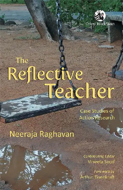 The Reflective Teacher: Case Studies of Action Research by Neeraja Raghavan