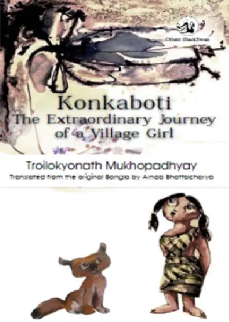 Konkaboti: The Extraordinary Journey of a Village Girl by Troilokyonath Mukhopadhyayâ€”Translated from the Bangla by Arnab Bhattacharya