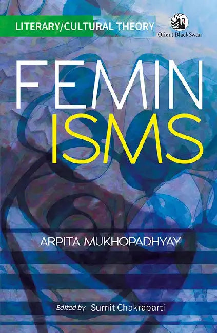 Feminisms by Arpita Mukhopadhyay,Sumit Chakrabarti (Ed.)