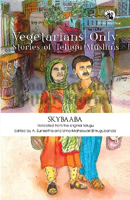 Vegetarians Only: Stories of Telugu Muslims by Skybaaba