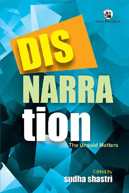 Disnarration: The Unsaid Matters by Sudha Shastri