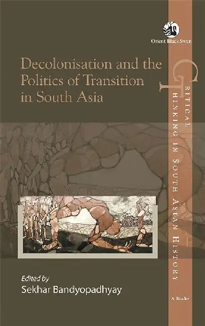 Decolonisation and the Politics of Transition in South Asia by Sekhar Bandyopadhyay