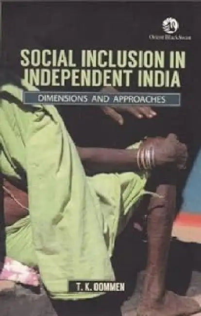 Social Inclusion In Independent India by Oommen T K