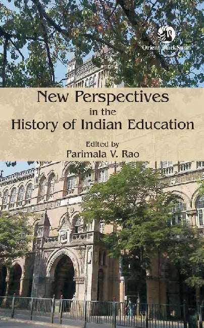 New Perspectives in the History of Indian Education by Parimala V. Rao