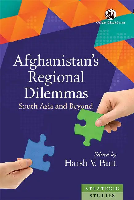 Afghanistan's Regional Dilemmas: South Asia and Beyond by Harsh V. Pant