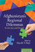 Afghanistan's Regional Dilemmas: South Asia and Beyond by Harsh V. Pant