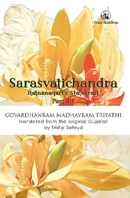 Sarasvatichandra Part III: Ratnanagari's Statecraft by Govardhanram Madhavram Tripathi Translator: Tridip Suhrud(tr)