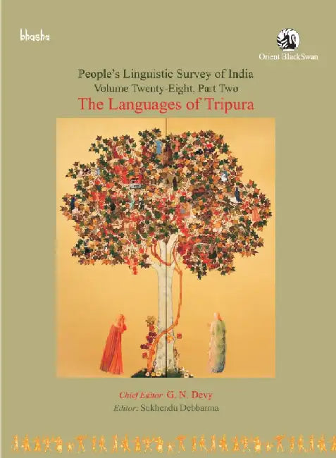 The Languages of Tripura, Volume 28, Part 2 - People's Linguistic Survey of India (PLSI) by G. N. Devy (Chief Editor) and Sukhendu Debbarma (Ed.)