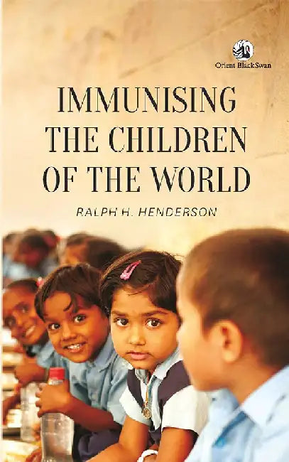 Immunising the Children of the World by Ralph H. Henderson