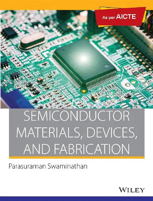 Semiconductor Materials, Devices, and Fabrication, As per AICTE by Parasuraman Swaminathan