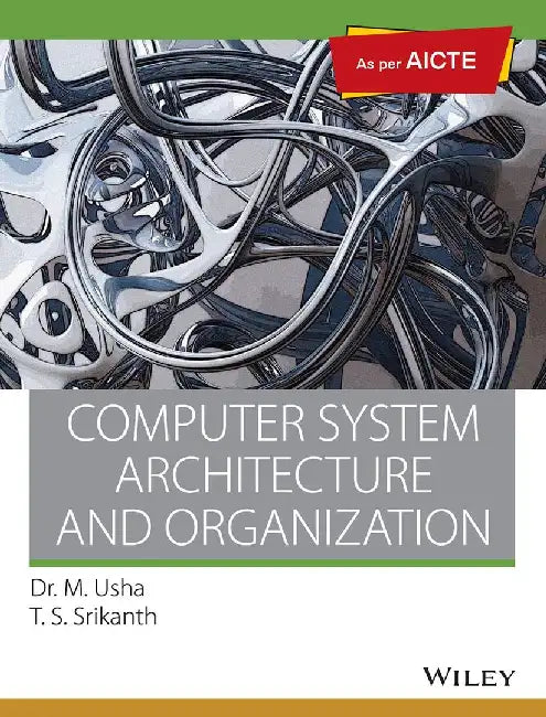 Computer System Architecture and Organization, As per AICTE by Dr. M. Usha, T.S. Srikanth