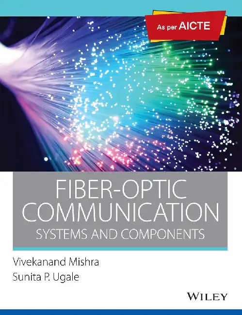 Fiber-Optic Communication, As per AICTE: Systems and Components by Vivekanand Mishra, Sunita P. Ugale