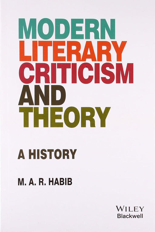 Modern Literary Criticism And Theory: A History by M.A.R. Habib