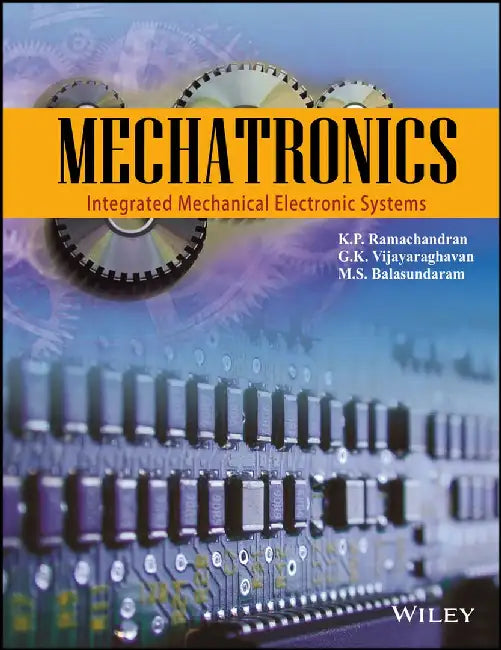 Mechatronics: Integrated Mechanical Electronic Systems by K.P. Ramachandran, G.K. Vijayaraghavan, M.S.Balasundaram