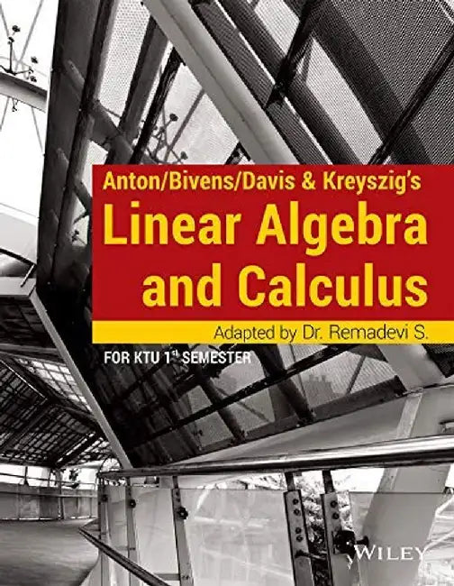 Anton/Bivens/Davis & Kreyszig's Linear Algebra and Calculus, For KTU 1st Semester by Dr. Remadevi S.