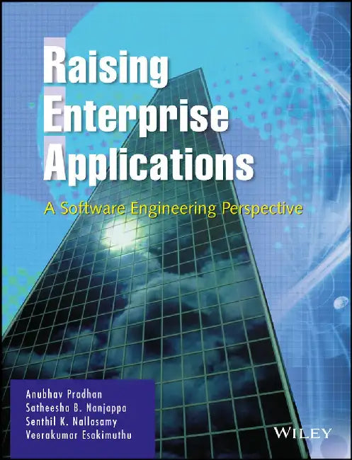 Raising Enterprise Applications: A Software Engineering Perspective by Anubhav Pradhan, Satheesha B. Nanjappa, Senthil K. Nallasamy, Veerakumar Esakimuthu