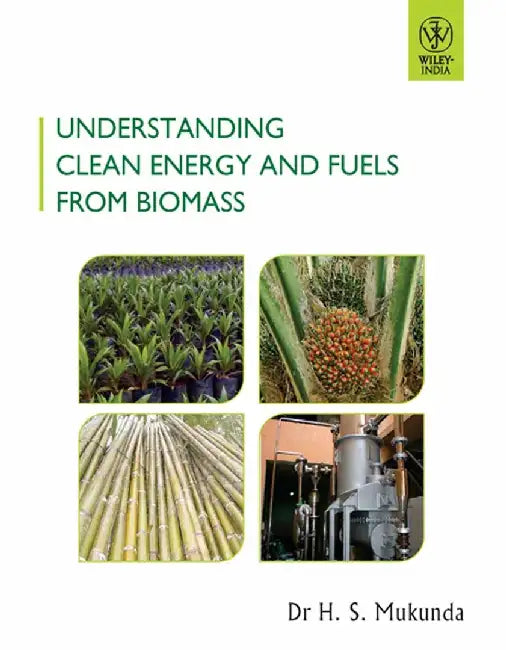 Understanding Clean Energy and Fuels from Biomass by Dr. H.S. Mukunda