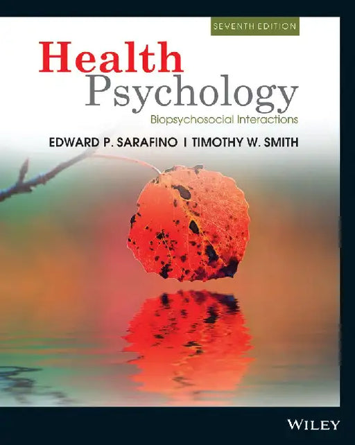 Health Psychology: Biopsychosocial Interaction, 7ed by Edward P. Sarafino, Timothy W. Smith