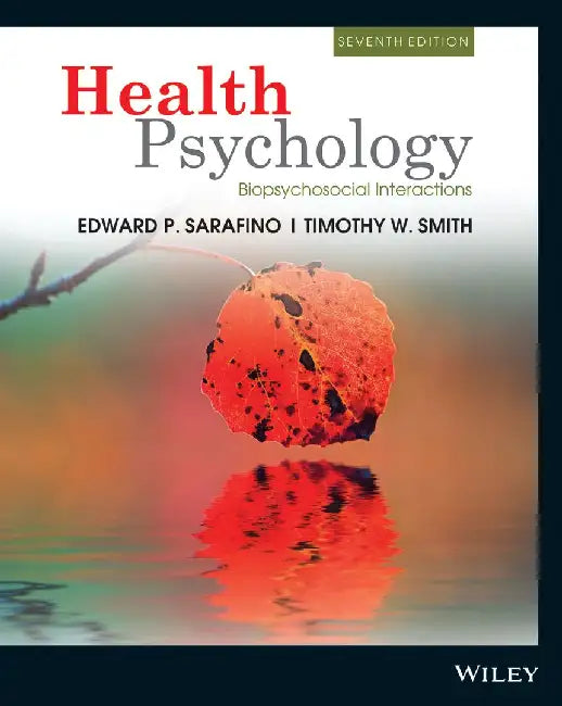 Health Psychology: Biopsychosocial Interaction, 7ed by Edward P. Sarafino, Timothy W. Smith