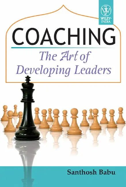 Coaching: The Art of Developing Leaders by Santhosh Babu
