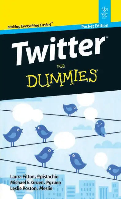 Twitter for Dummies, Pocket ed by Laura Fitton, Michael E. Gruen, Leslie Poston