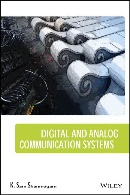 Digital and Analog Communication Systems by K. Sam Shanmugam